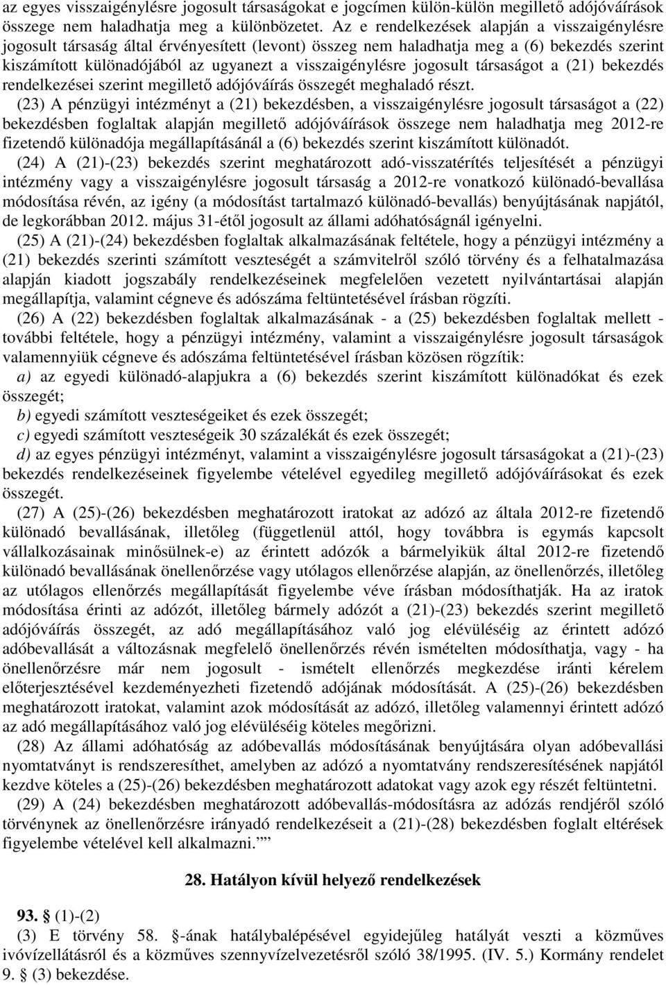 jogosult társaságot a (21) bekezdés rendelkezései szerint megillető adójóváírás összegét meghaladó részt.