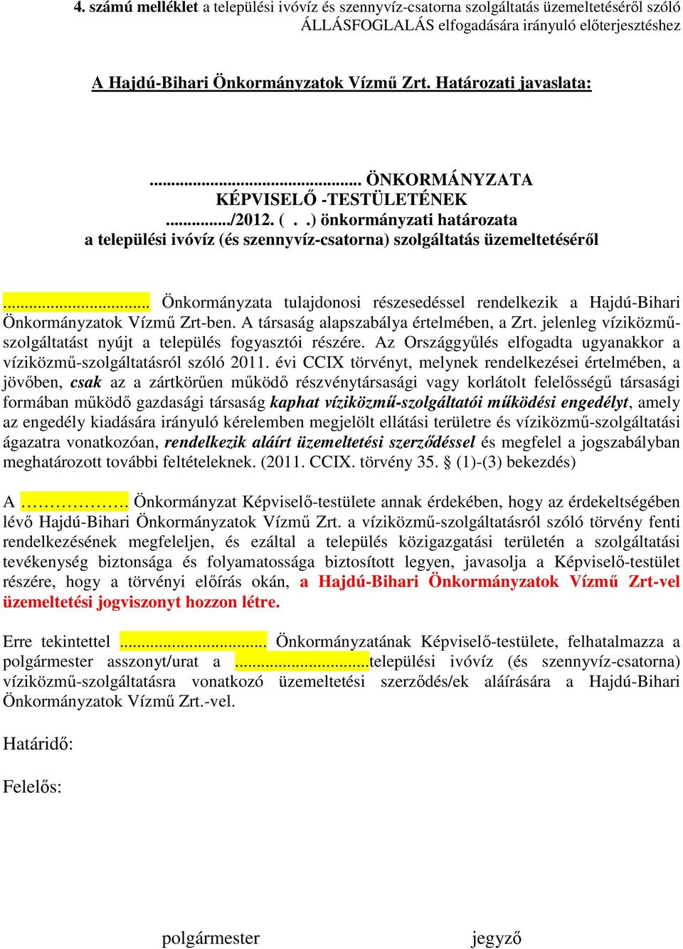 .. Önkormányzata tulajdonosi részesedéssel rendelkezik a Hajdú-Bihari Önkormányzatok Vízmű Zrt-ben. A társaság alapszabálya értelmében, a Zrt.