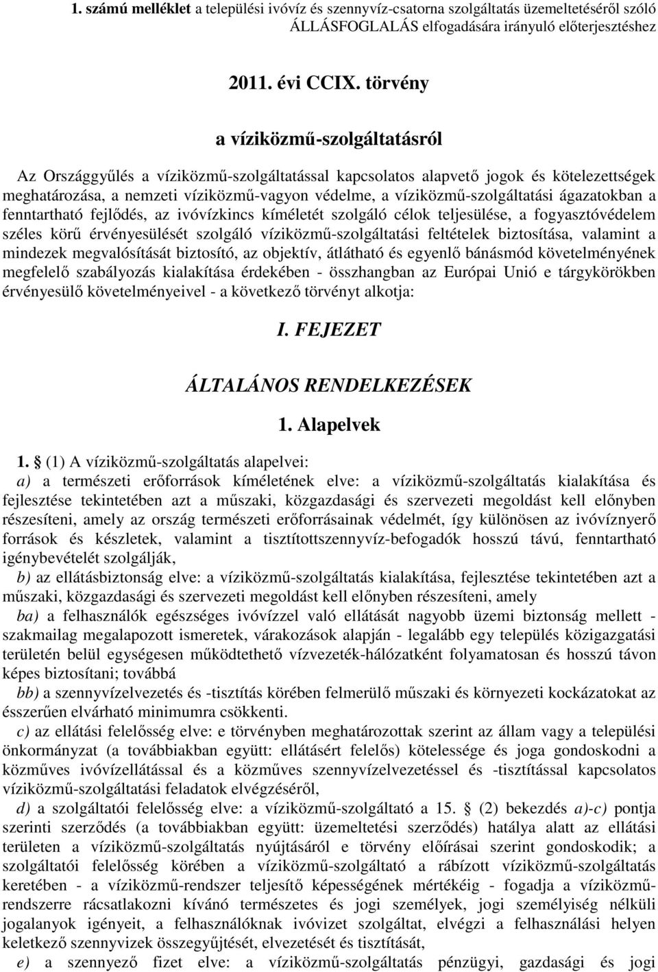 víziközmű-szolgáltatási ágazatokban a fenntartható fejlődés, az ivóvízkincs kíméletét szolgáló célok teljesülése, a fogyasztóvédelem széles körű érvényesülését szolgáló víziközmű-szolgáltatási