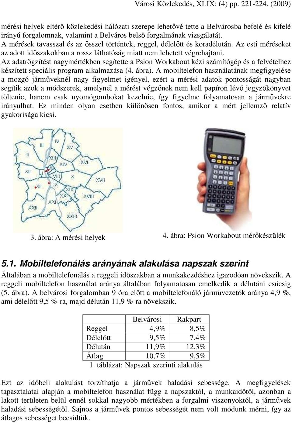 Az adatrögzítést nagymértékben segítette a Psion Workabout kézi számítógép és a felvételhez készített speciális program alkalmazása (4. ábra).