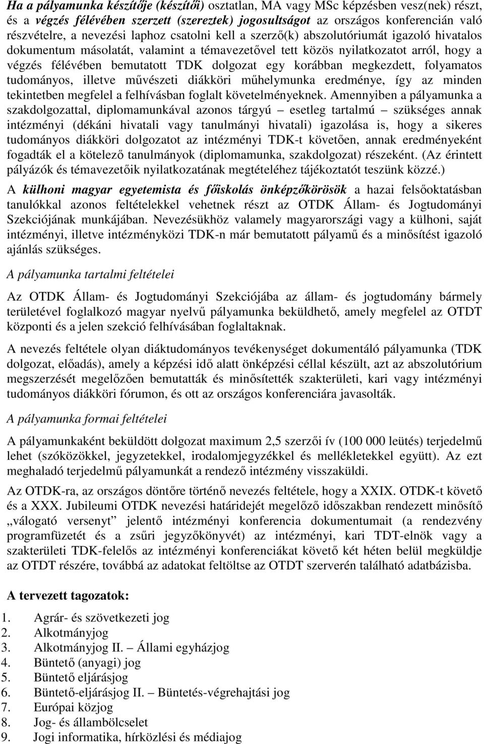 korábban megkezdett, folyamatos tudományos, illetve mővészeti diákköri mőhelymunka eredménye, így az minden tekintetben megfelel a felhívásban foglalt követelményeknek.