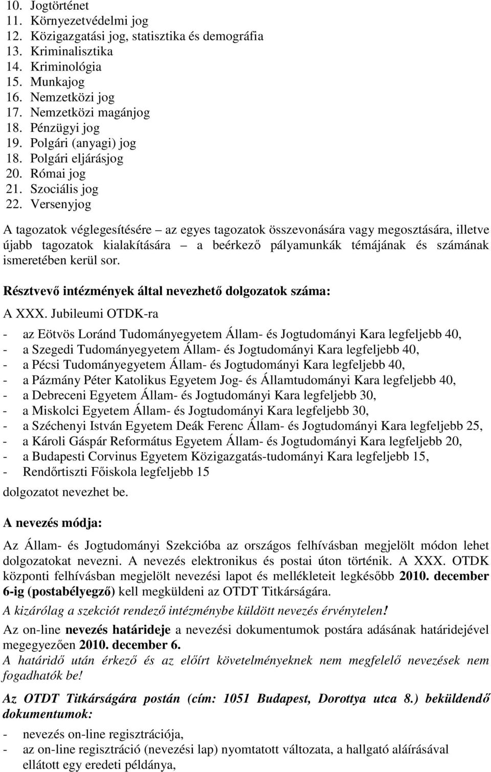 Versenyjog A tagozatok véglegesítésére az egyes tagozatok összevonására vagy megosztására, illetve újabb tagozatok kialakítására a beérkezı pályamunkák témájának és számának ismeretében kerül sor.