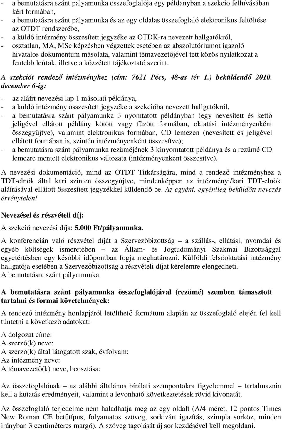 valamint témavezetıjével tett közös nyilatkozat a fentebb leírtak, illetve a közzétett tájékoztató szerint. A szekciót rendezı intézményhez (cím: 7621 Pécs, 48-as tér 1.) beküldendı 2010.