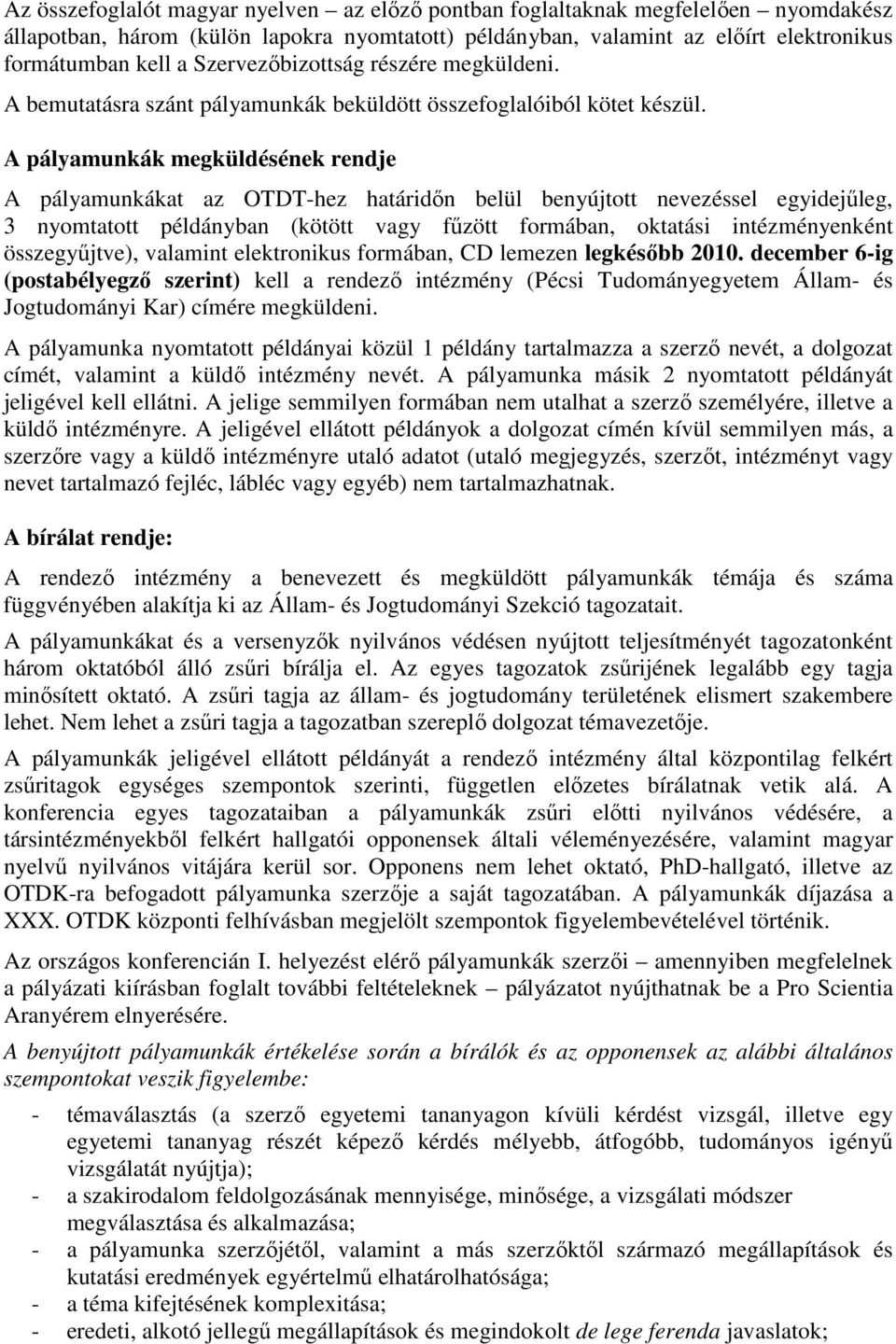 A pályamunkák megküldésének rendje A pályamunkákat az OTDT-hez határidın belül benyújtott nevezéssel egyidejőleg, 3 nyomtatott példányban (kötött vagy főzött formában, oktatási intézményenként