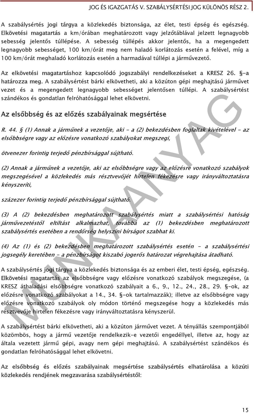 A sebesség túllépés akkor jelentős, ha a megengedett legnagyobb sebességet, 100 km/órát meg nem haladó korlátozás esetén a felével, míg a 100 km/órát meghaladó korlátozás esetén a harmadával túllépi