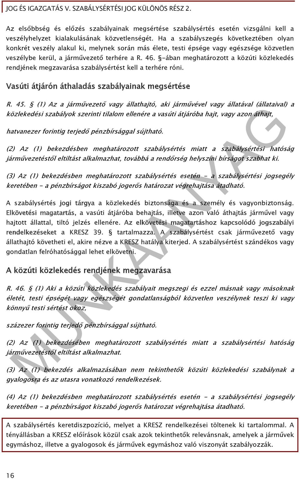 -ában meghatározott a közúti közlekedés rendjének megzavarása szabálysértést kell a terhére róni. Vasúti átjárón áthaladás szabályainak megsértése R. 45.