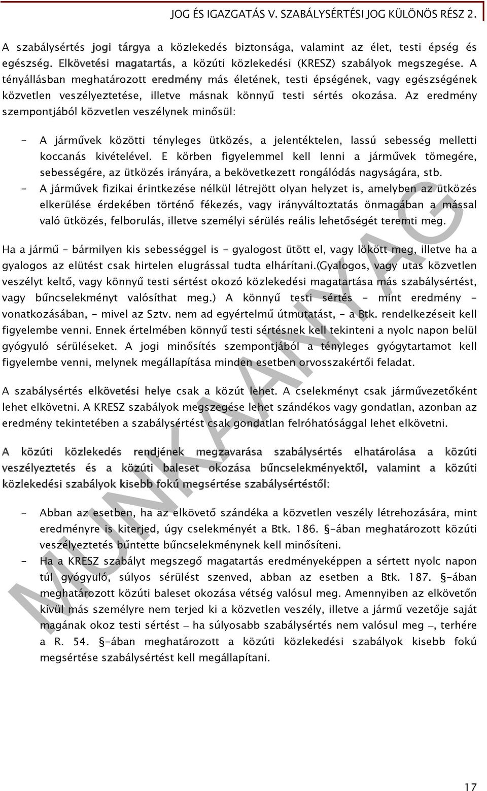 Az eredmény szempontjából közvetlen veszélynek minősül: - A járművek közötti tényleges ütközés, a jelentéktelen, lassú sebesség melletti koccanás kivételével.