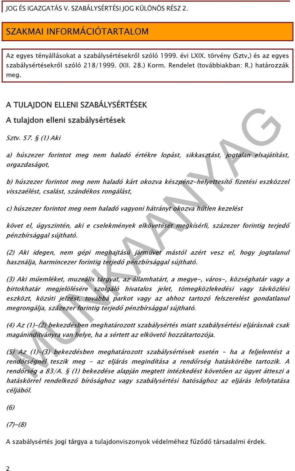 (1) Aki a) húszezer forintot meg nem haladó értékre lopást, sikkasztást, jogtalan elsajátítást, orgazdaságot, b) húszezer forintot meg nem haladó kárt okozva készpénz-helyettesítő fizetési eszközzel