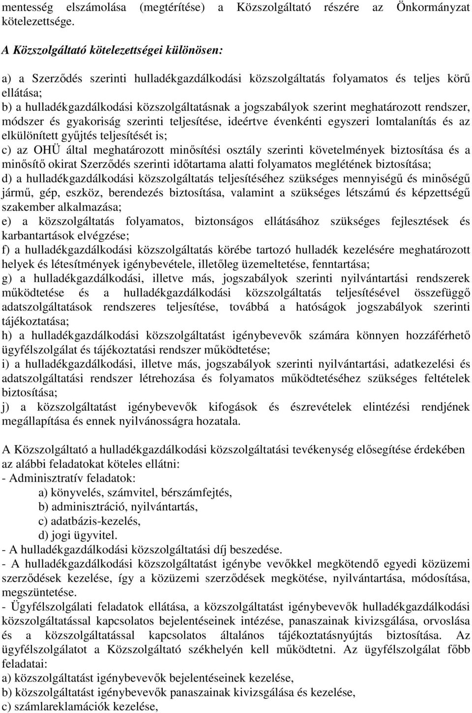 jogszabályok szerint meghatározott rendszer, módszer és gyakoriság szerinti teljesítése, ideértve évenkénti egyszeri lomtalanítás és az elkülönített gyűjtés teljesítését is; c) az OHÜ által