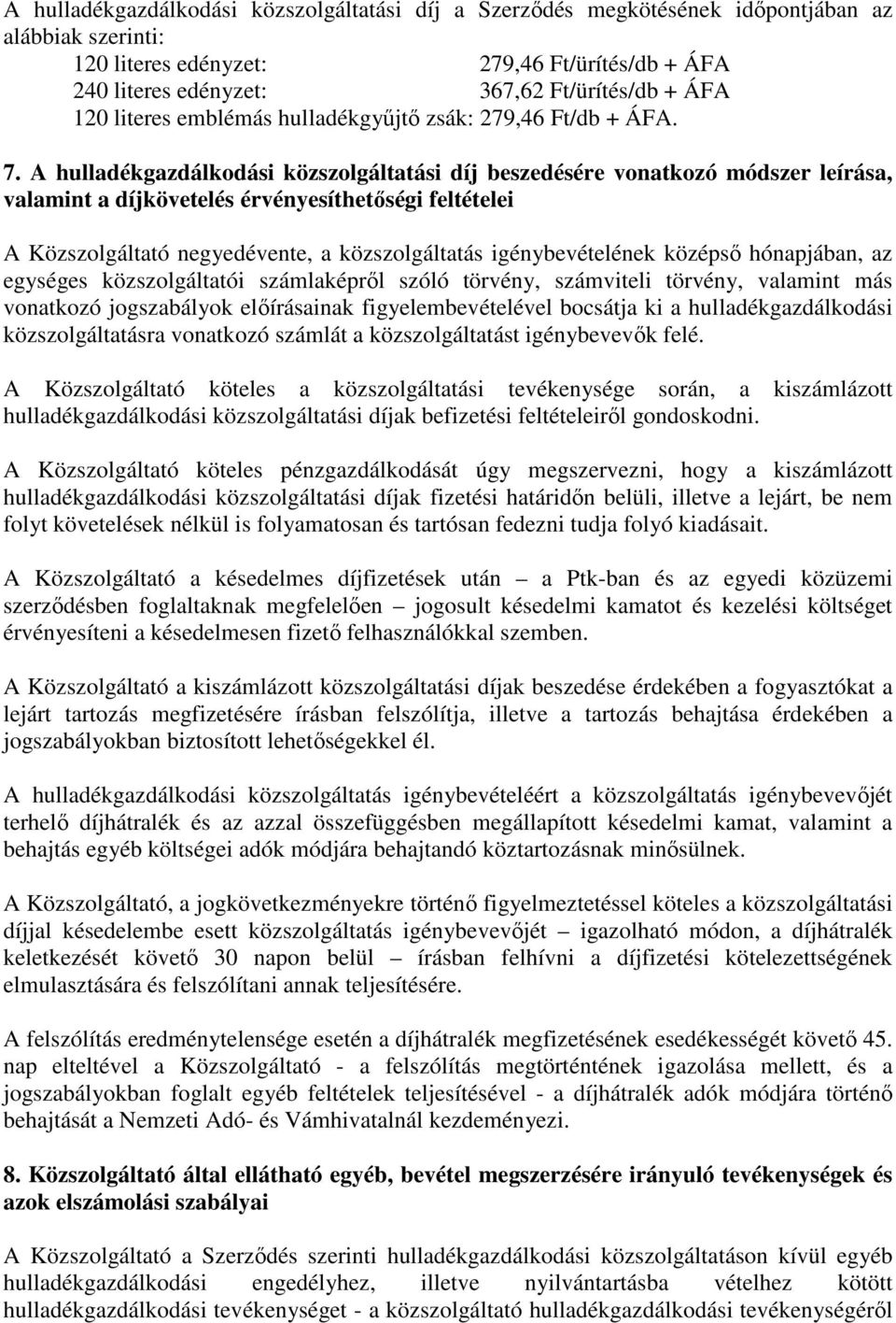 A hulladékgazdálkodási közszolgáltatási díj beszedésére vonatkozó módszer leírása, valamint a díjkövetelés érvényesíthetőségi feltételei A Közszolgáltató negyedévente, a közszolgáltatás