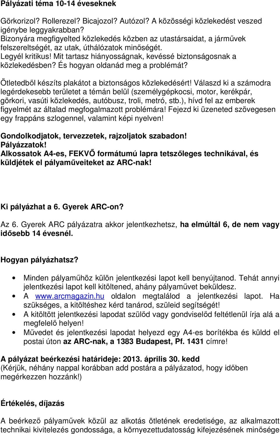 Mit tartasz hiányosságnak, kevéssé biztonságosnak a közlekedésben? És hogyan oldanád meg a problémát? Ötletedből készíts plakátot a biztonságos közlekedésért!