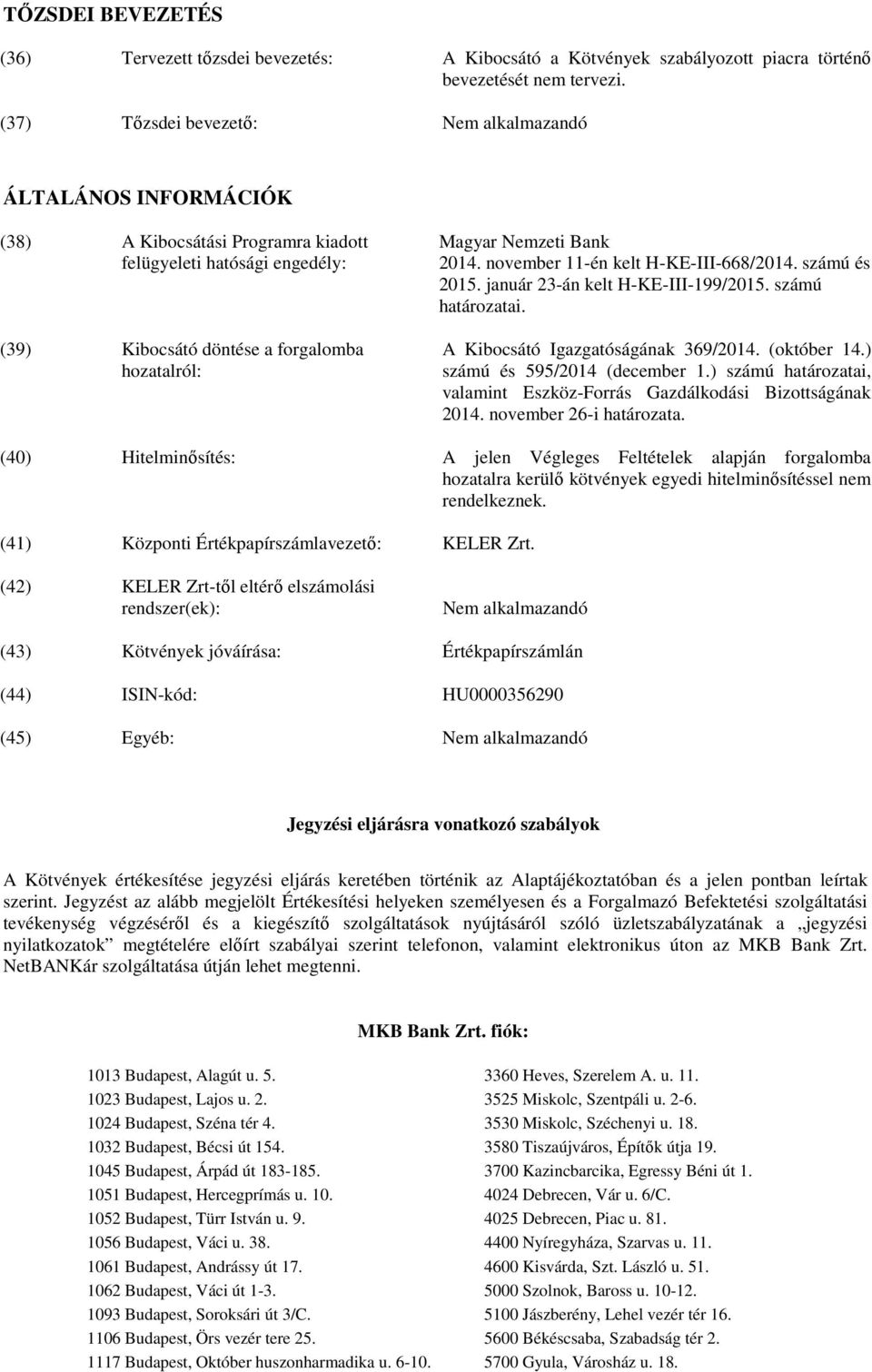 november 11-én kelt H-KE-III-668/2014. számú és 2015. január 23-án kelt H-KE-III-199/2015. számú határozatai. A Kibocsátó Igazgatóságának 369/2014. (október 14.) számú és 595/2014 (december 1.