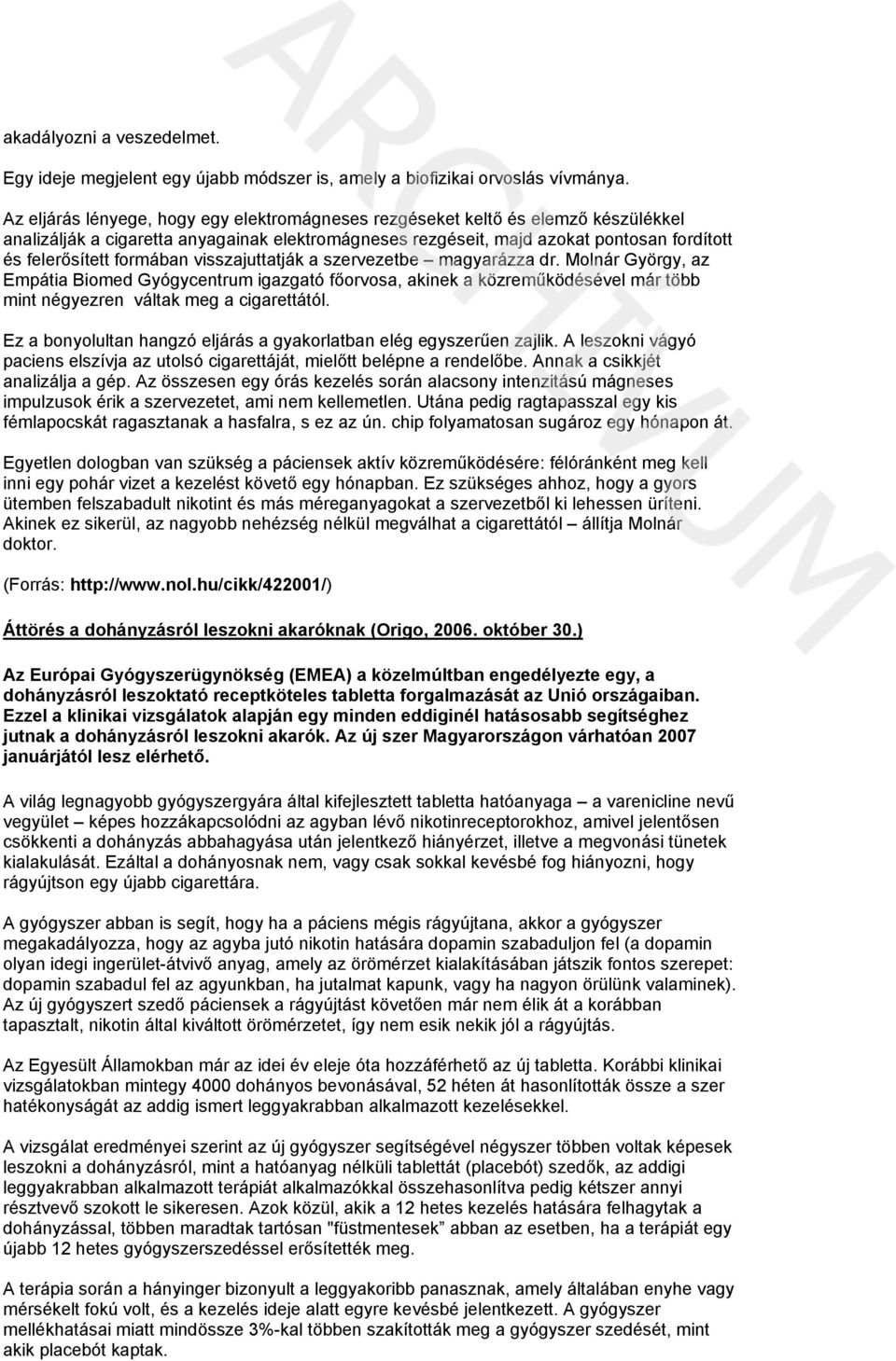 formában visszajuttatják a szervezetbe magyarázza dr. Molnár György, az Empátia Biomed Gyógycentrum igazgató főorvosa, akinek a közreműködésével már több mint négyezren váltak meg a cigarettától.