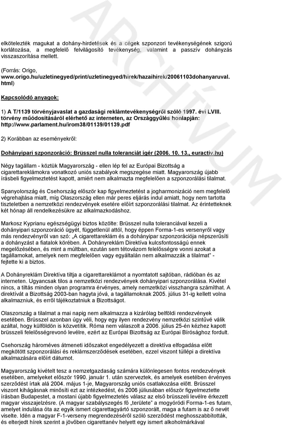 évi LVIII. törvény műódosításáról elérhető az interneten, az Országgyűlés honlapján: http://www.parlament.hu/irom38/01139/01139.