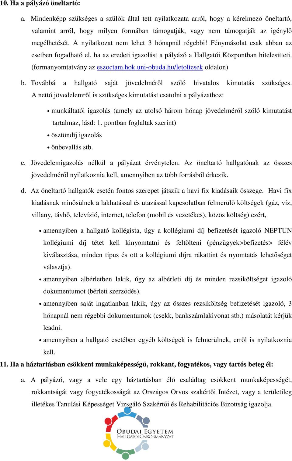 A nyilatkozat nem lehet 3 hónapnál régebbi! Fénymásolat csak abban az esetben fogadható el, ha az eredeti igazolást a pályázó a Hallgatói Központban hitelesítteti. (formanyomtatvány az eszoctam.hok.