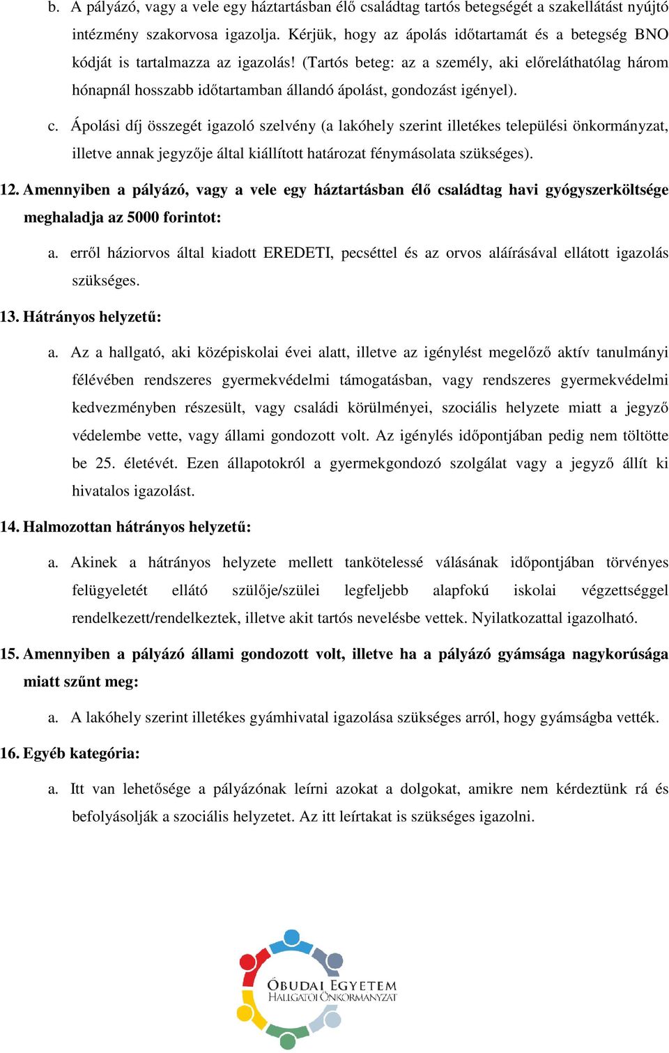 (Tartós beteg: az a személy, aki előreláthatólag három hónapnál hosszabb időtartamban állandó ápolást, gondozást igényel). c.