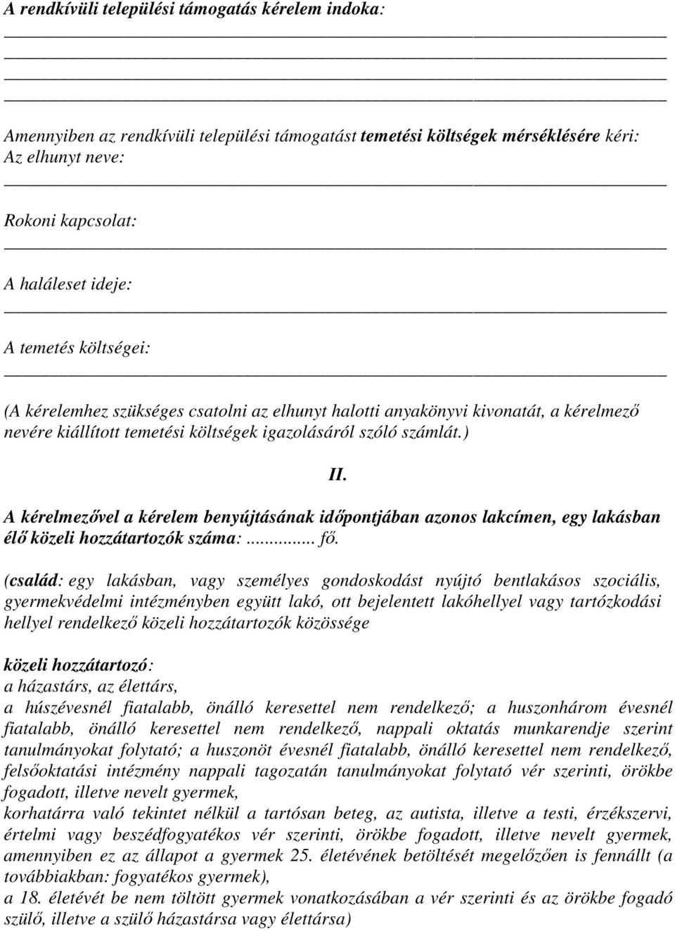 A kérelmezővel a kérelem benyújtásának időpontjában azonos lakcímen, egy lakásban élő közeli hozzátartozók száma:... fő.