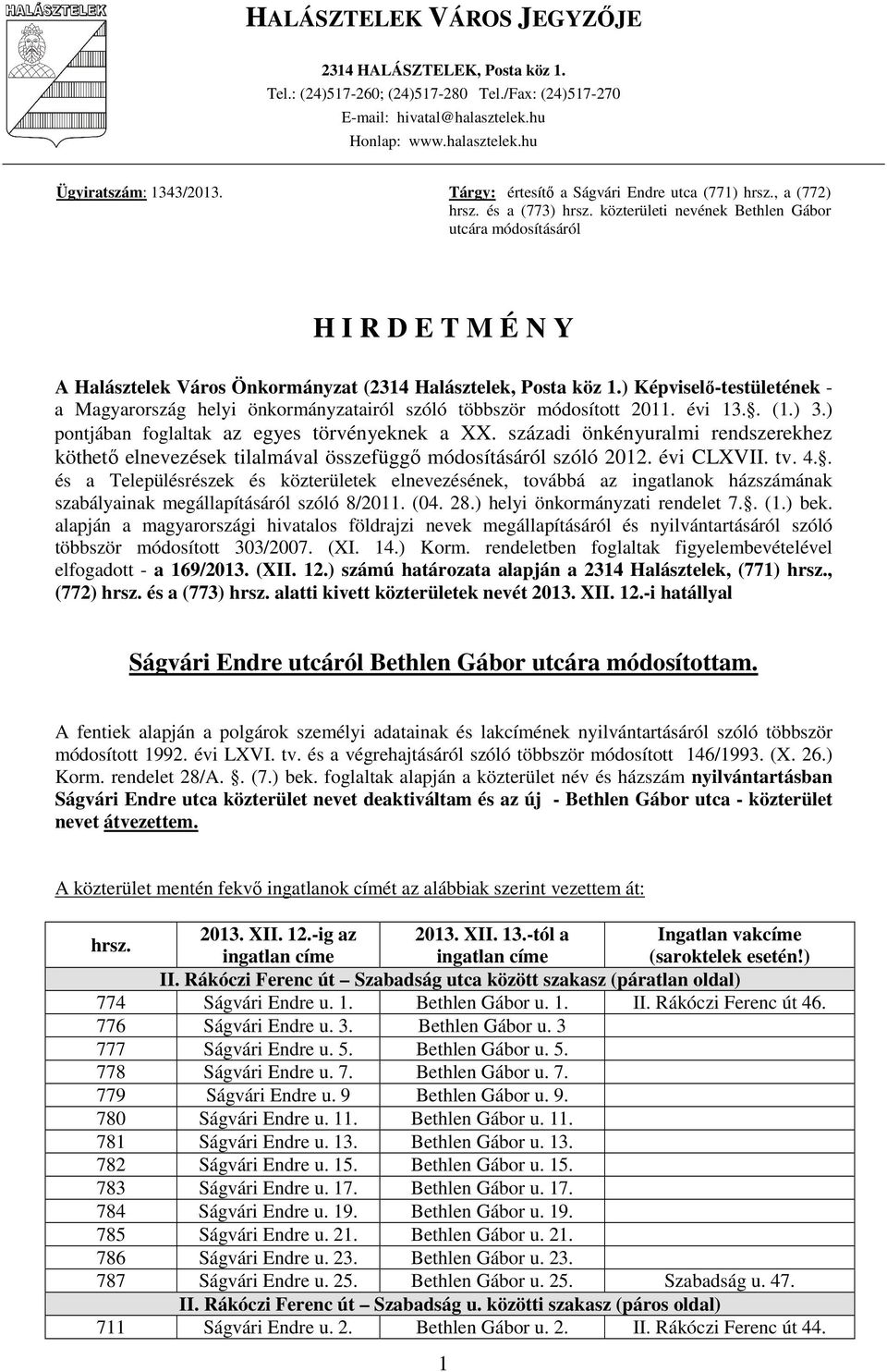 közterületi nevének Bethlen Gábor utcára módosításáról H I R D E T M É N Y A Halásztelek Város Önkormányzat (2314 Halásztelek, Posta köz 1.