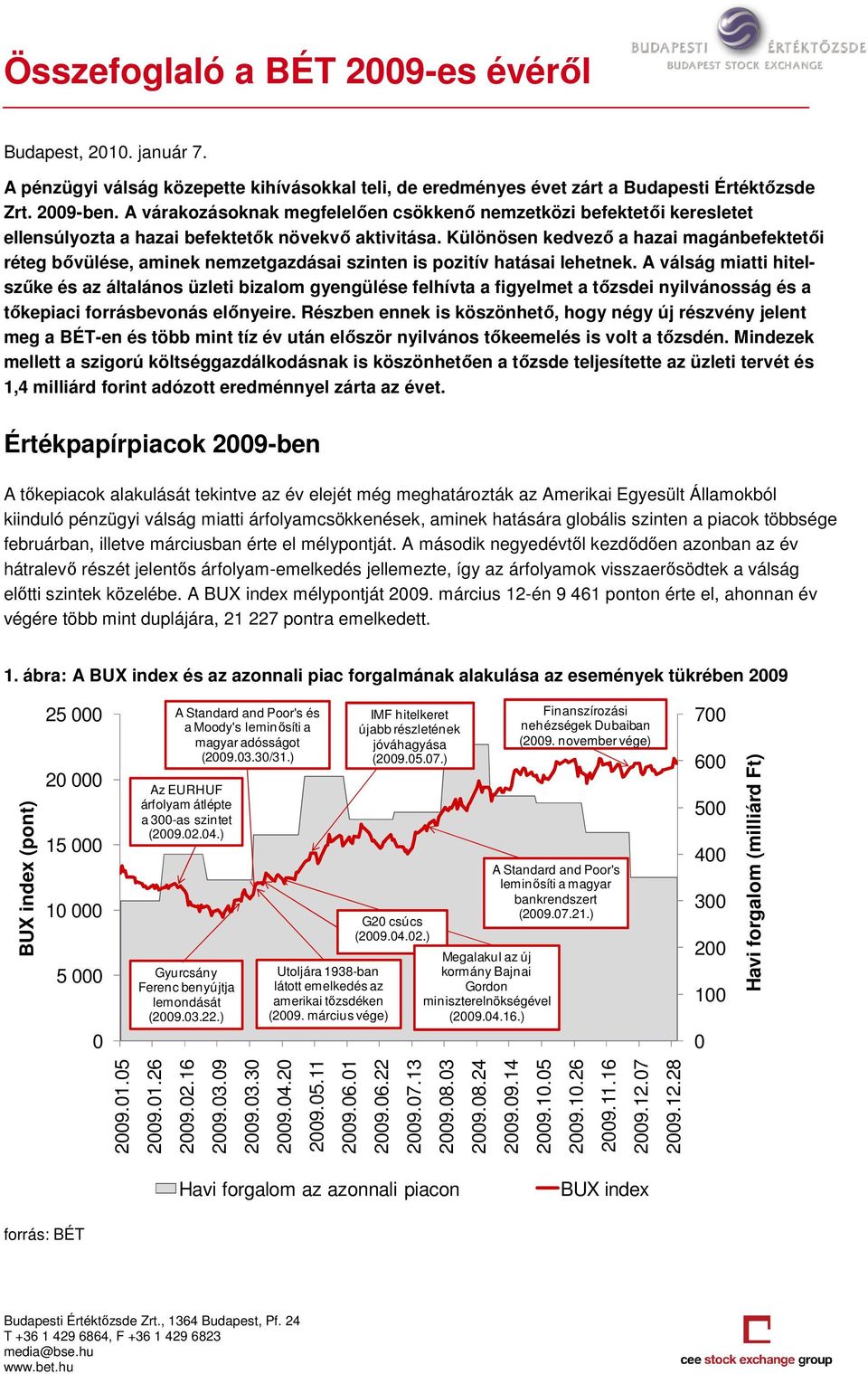 Különösen kedvezı a hazai magánbefektetıi réteg bıvülése, aminek nemzetgazdásai szinten is pozitív hatásai lehetnek.