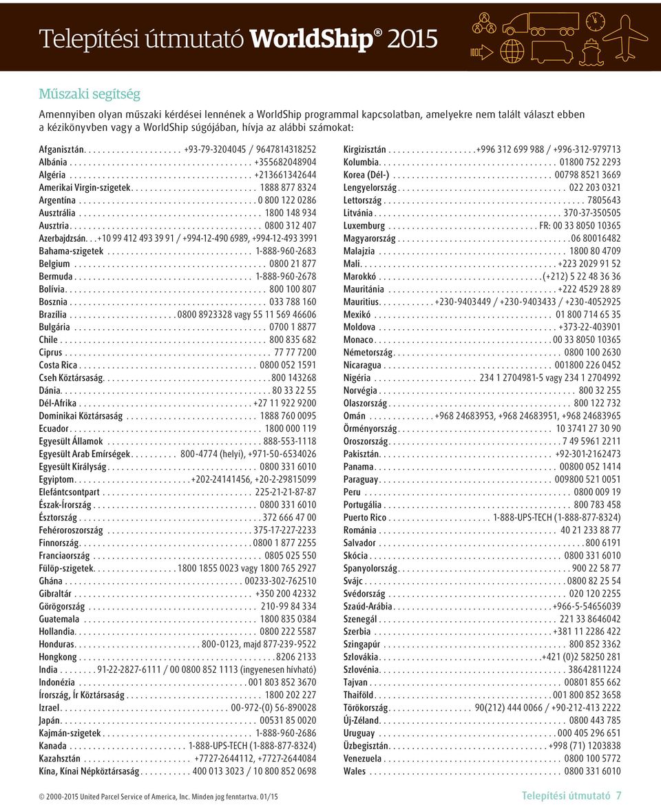 ..0 800 122 0286 Ausztrália... 1800 148 934 Ausztria.... 0800 312 407 Azerbajdzsán...+10 99 412 493 39 91 / +994-12-490 6989, +994-12-493 3991 Bahama-szigetek... 1-888-960-2683 Belgium.