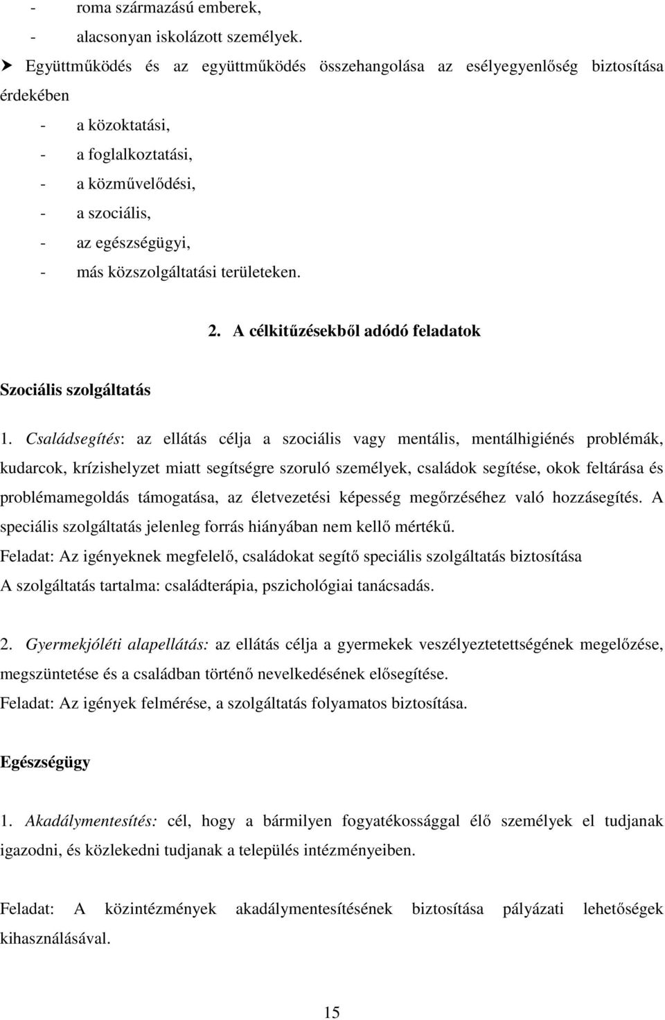 közszolgáltatási területeken. 2. A célkitűzésekből adódó feladatok Szociális szolgáltatás 1.