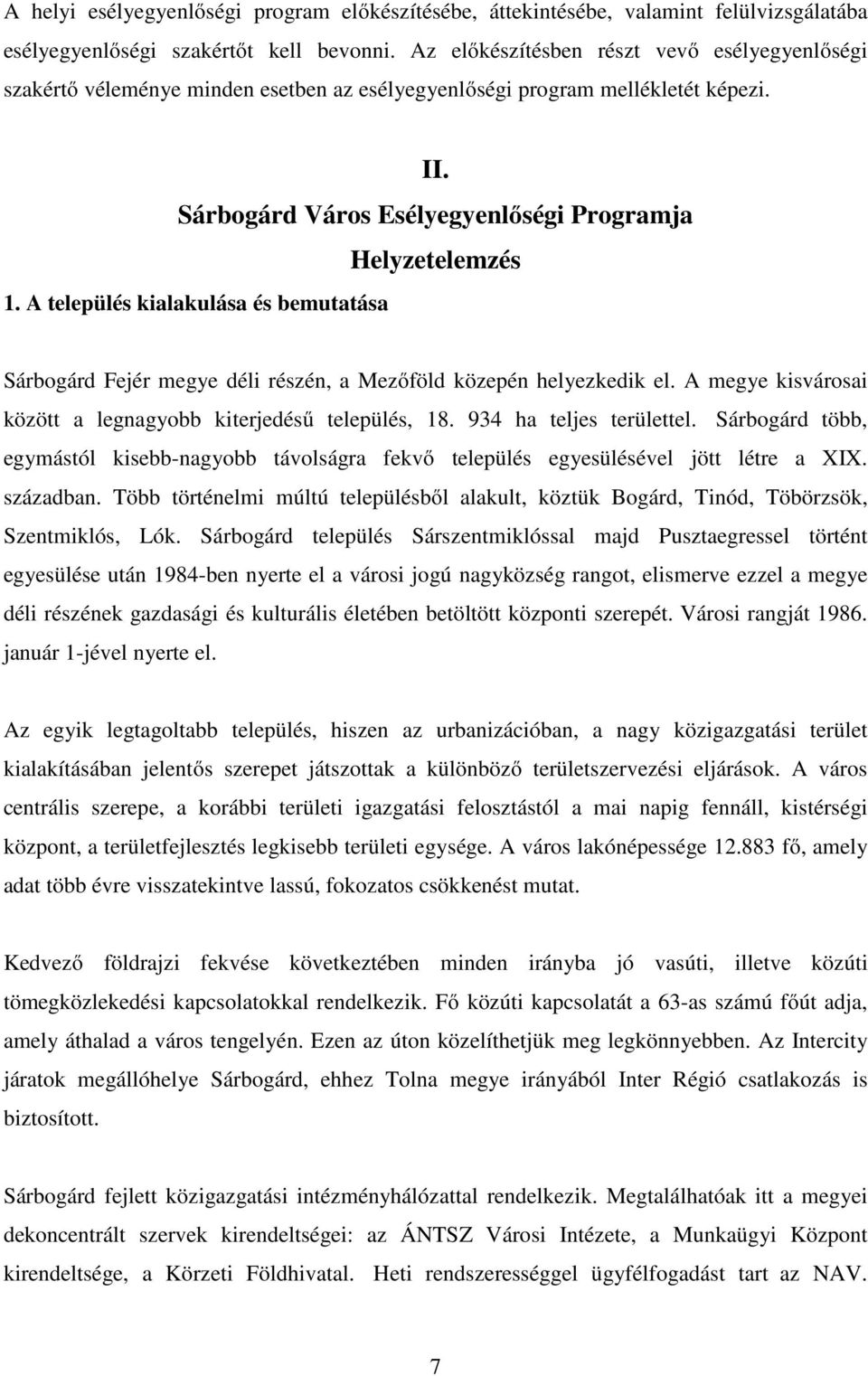 A település kialakulása és bemutatása Sárbogárd Fejér megye déli részén, a Mezőföld közepén helyezkedik el. A megye kisvárosai között a legnagyobb kiterjedésű település, 18. 934 ha teljes területtel.