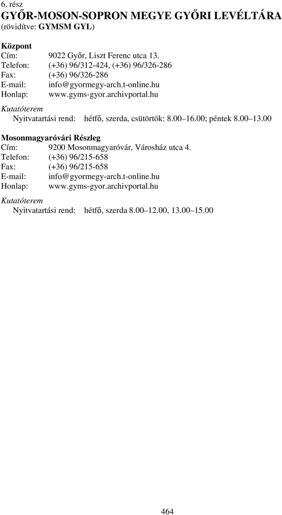 hu Kutatóterem Nyitvatartási rend: hétfő, szerda, csütörtök: 8.00 16.00; péntek 8.00 13.