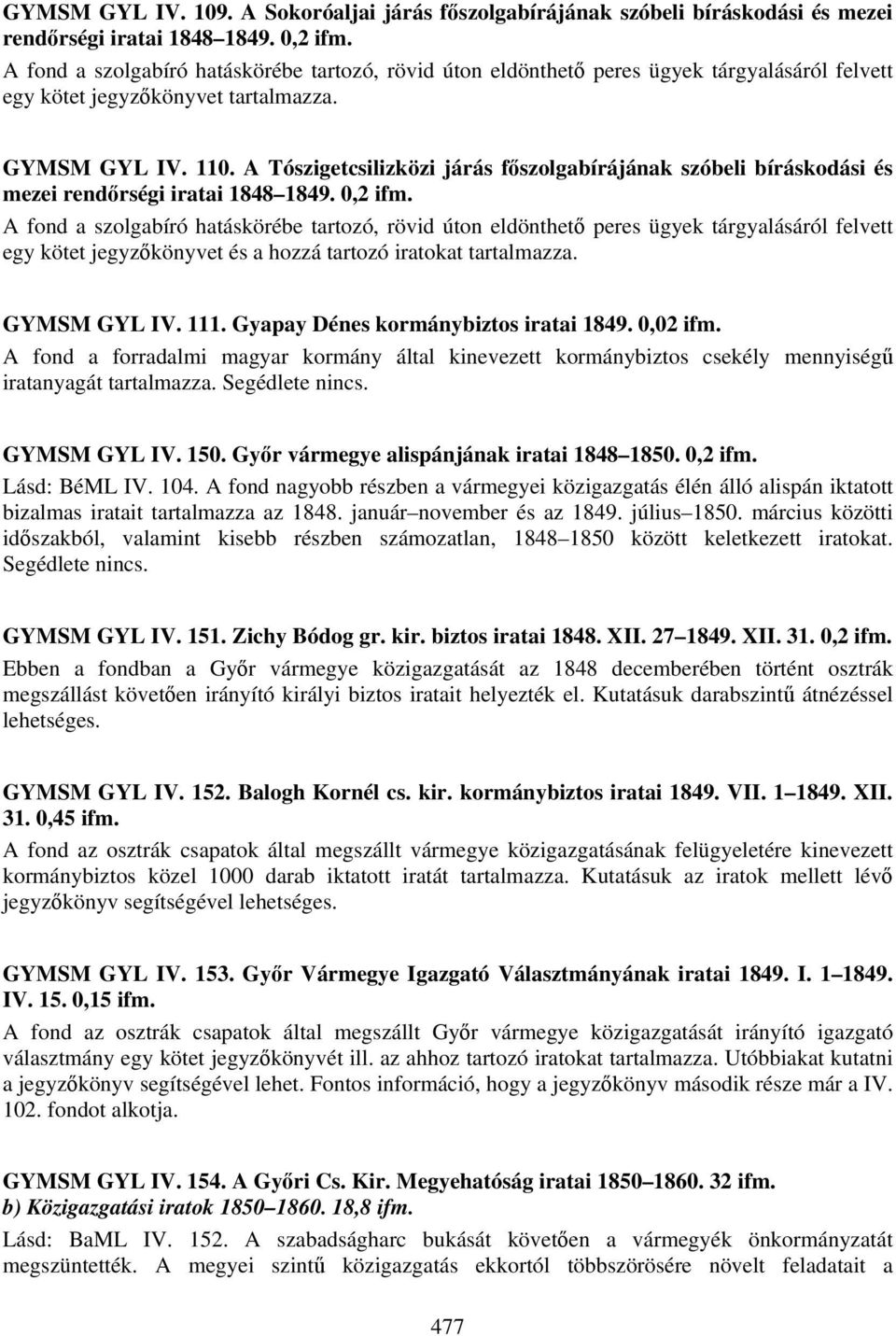 A Tószigetcsilizközi járás főszolgabírájának szóbeli bíráskodási és mezei rendőrségi iratai 1848 1849.