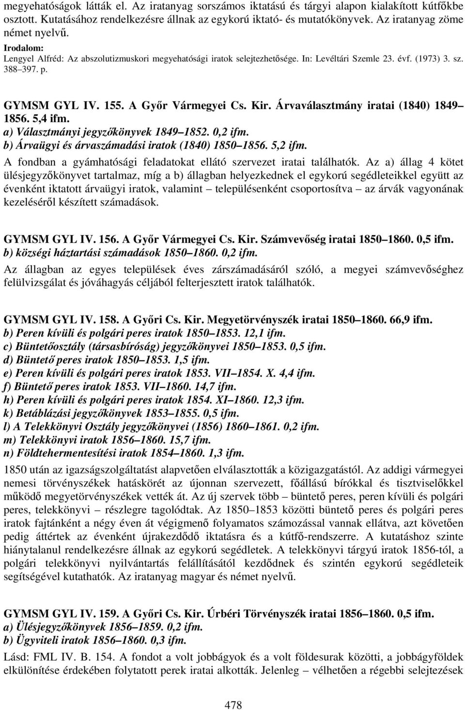 A Győr Vármegyei Cs. Kir. Árvaválasztmány iratai (1840) 1849 1856. 5,4 a) Választmányi jegyzőkönyvek 1849 1852. 0,2 b) Árvaügyi és árvaszámadási iratok (1840) 1850 1856.