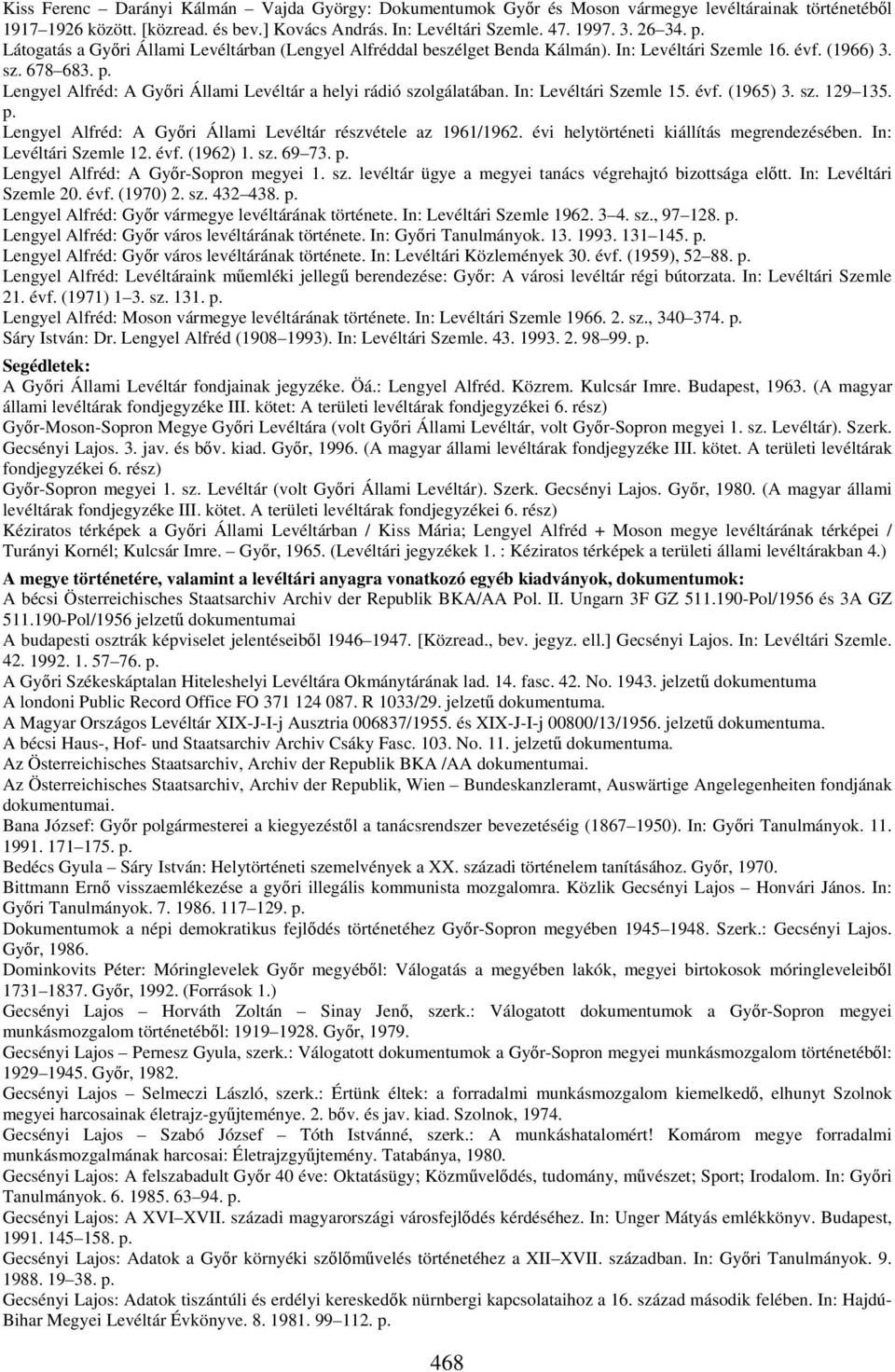 Lengyel Alfréd: A Győri Állami Levéltár a helyi rádió szolgálatában. In: Levéltári Szemle 15. évf. (1965) 3. sz. 129 135. p. Lengyel Alfréd: A Győri Állami Levéltár részvétele az 1961/1962.