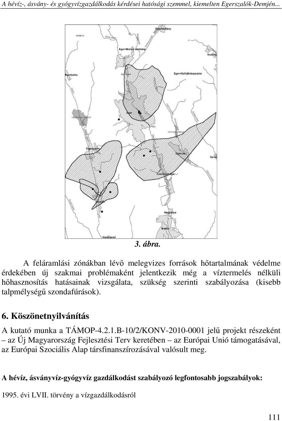 szükség szerinti szabályozása (kisebb talpmélységű szondafúrások). 6. Köszönetnyilvánítás A kutató munka a TÁMOP-4.2.1.