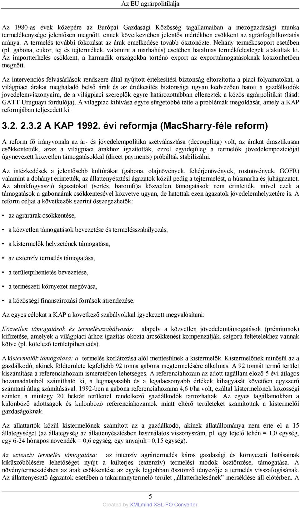 gabona, cukor, tej és tejtermékek, valamint a marhahús) esetében hatalmas termékfeleslegek alakultak ki.