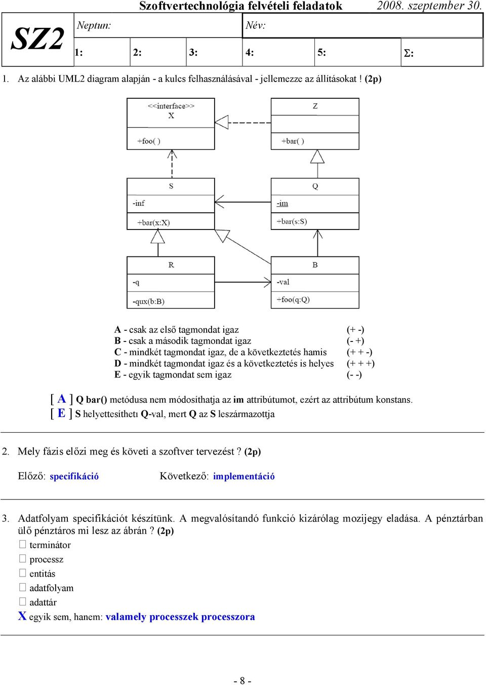 (+ + +) E - egyik tagmondat sem igaz (- -) [ A ] Q bar() metódusa nem módosíthatja az im attribútumot, ezért az attribútum konstans. [ E ] S helyettesíthetı Q-val, mert Q az S leszármazottja 2.