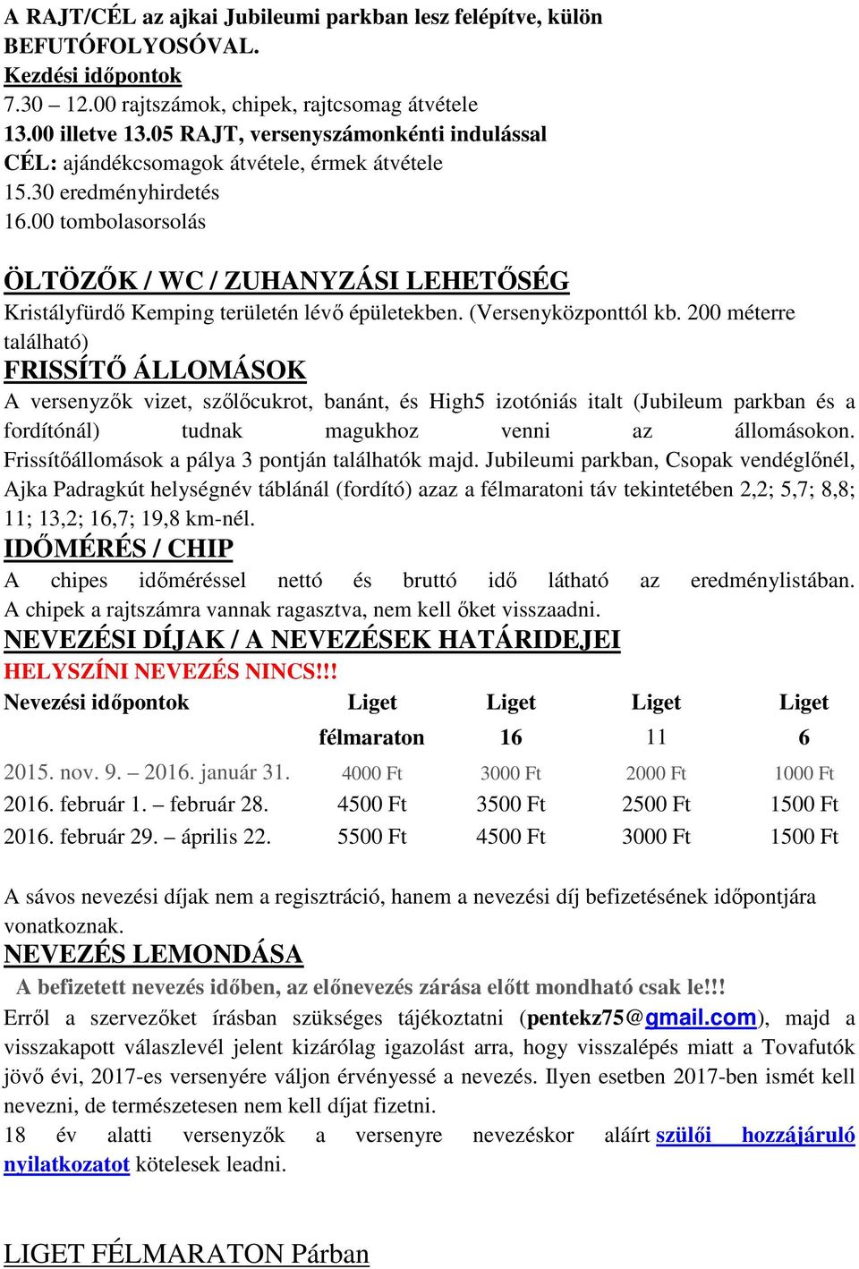 00 tombolasorsolás ÖLTÖZŐK / WC / ZUHANYZÁSI LEHETŐSÉG Kristályfürdő Kemping területén lévő épületekben. (Versenyközponttól kb.