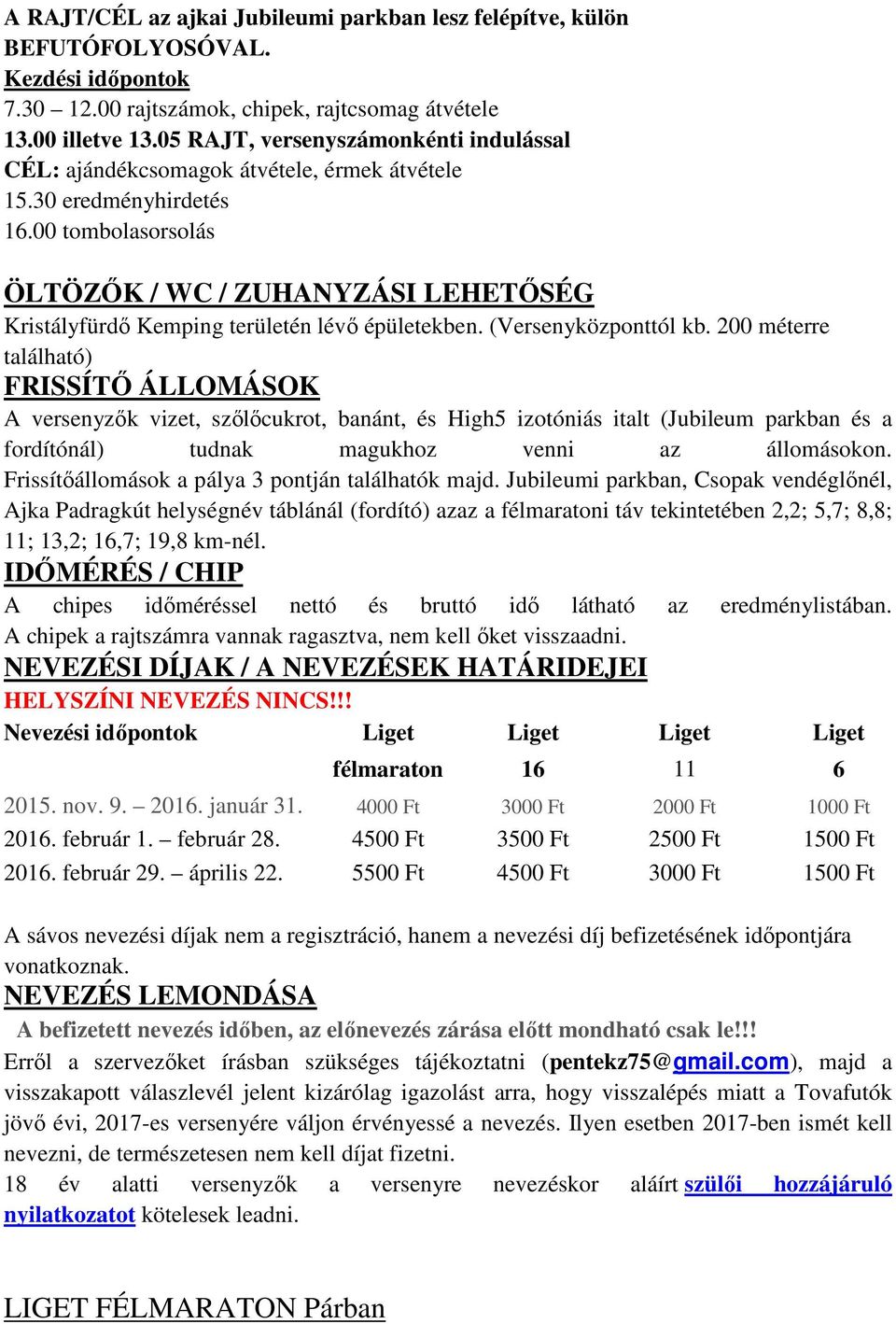 00 tombolasorsolás ÖLTÖZŐK / WC / ZUHANYZÁSI LEHETŐSÉG Kristályfürdő Kemping területén lévő épületekben. (Versenyközponttól kb.