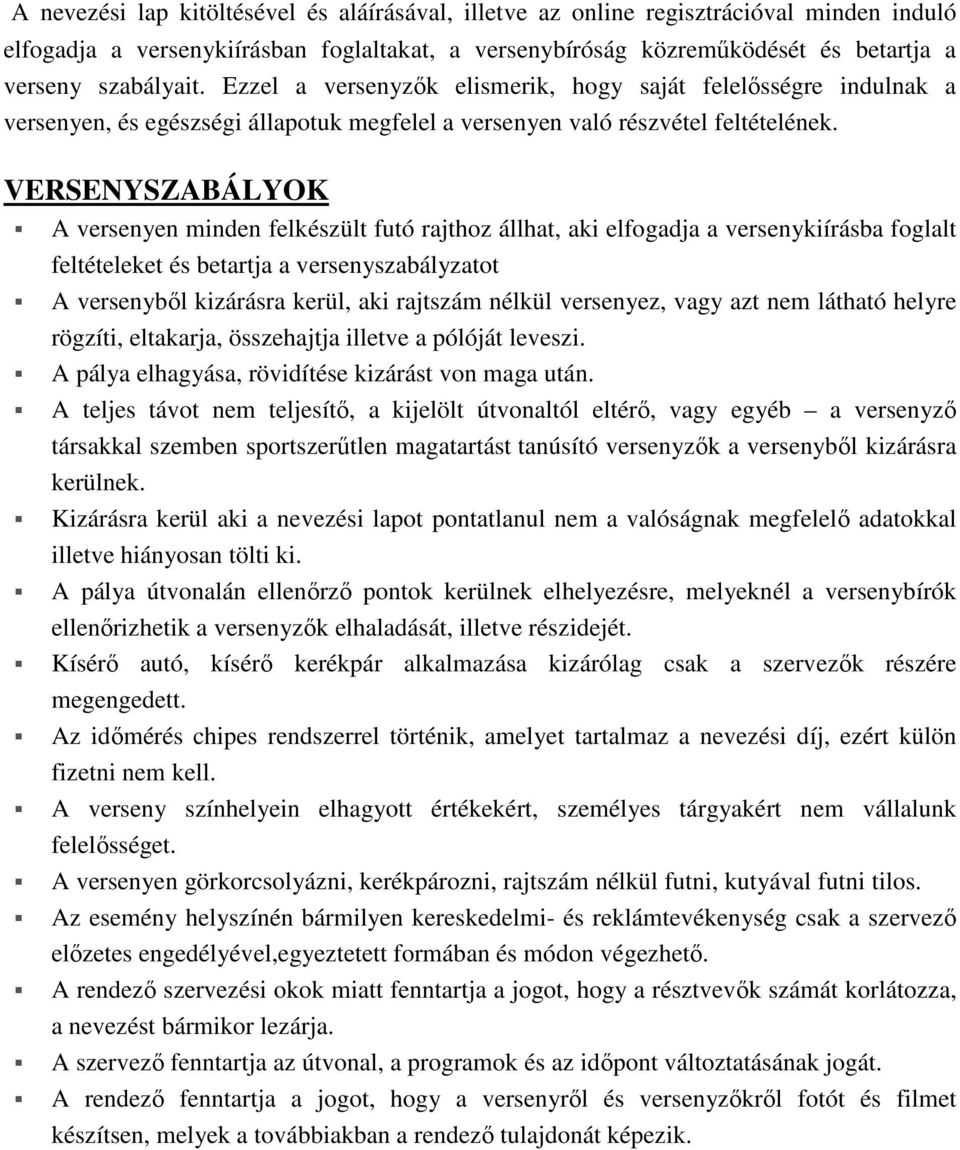 VERSENYSZABÁLYOK A versenyen minden felkészült futó rajthoz állhat, aki elfogadja a versenykiírásba foglalt feltételeket és betartja a versenyszabályzatot A versenyből kizárásra kerül, aki rajtszám