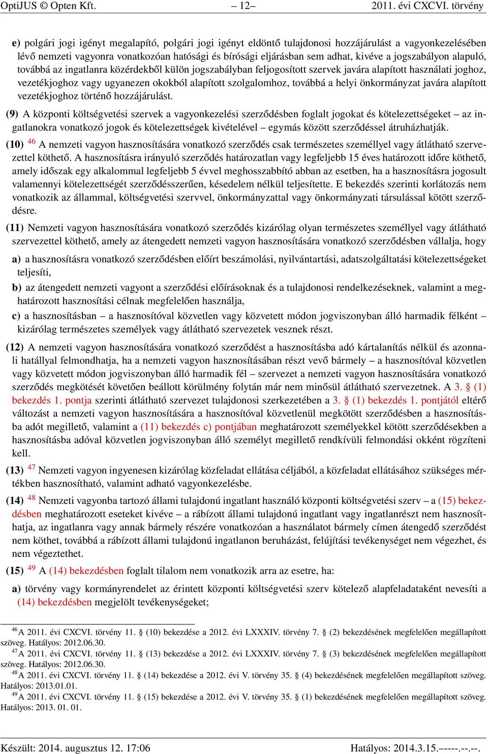 kivéve a jogszabályon alapuló, továbbá az ingatlanra közérdekből külön jogszabályban feljogosított szervek javára alapított használati joghoz, vezetékjoghoz vagy ugyanezen okokból alapított