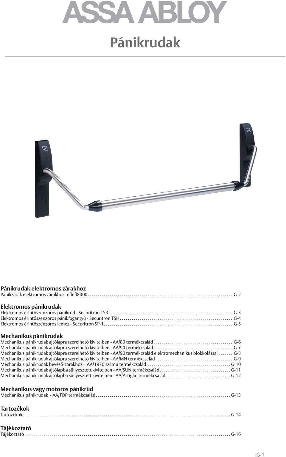 ... G-5 Mechanikus pánikrudak Mechanikus pánikrudak ajtólapra szerelhető kivitelben - AA/89 termékcsalád... G-6 Mechanikus pánikrudak ajtólapra szerelhető kivitelben - AA/90 termékcsalád.