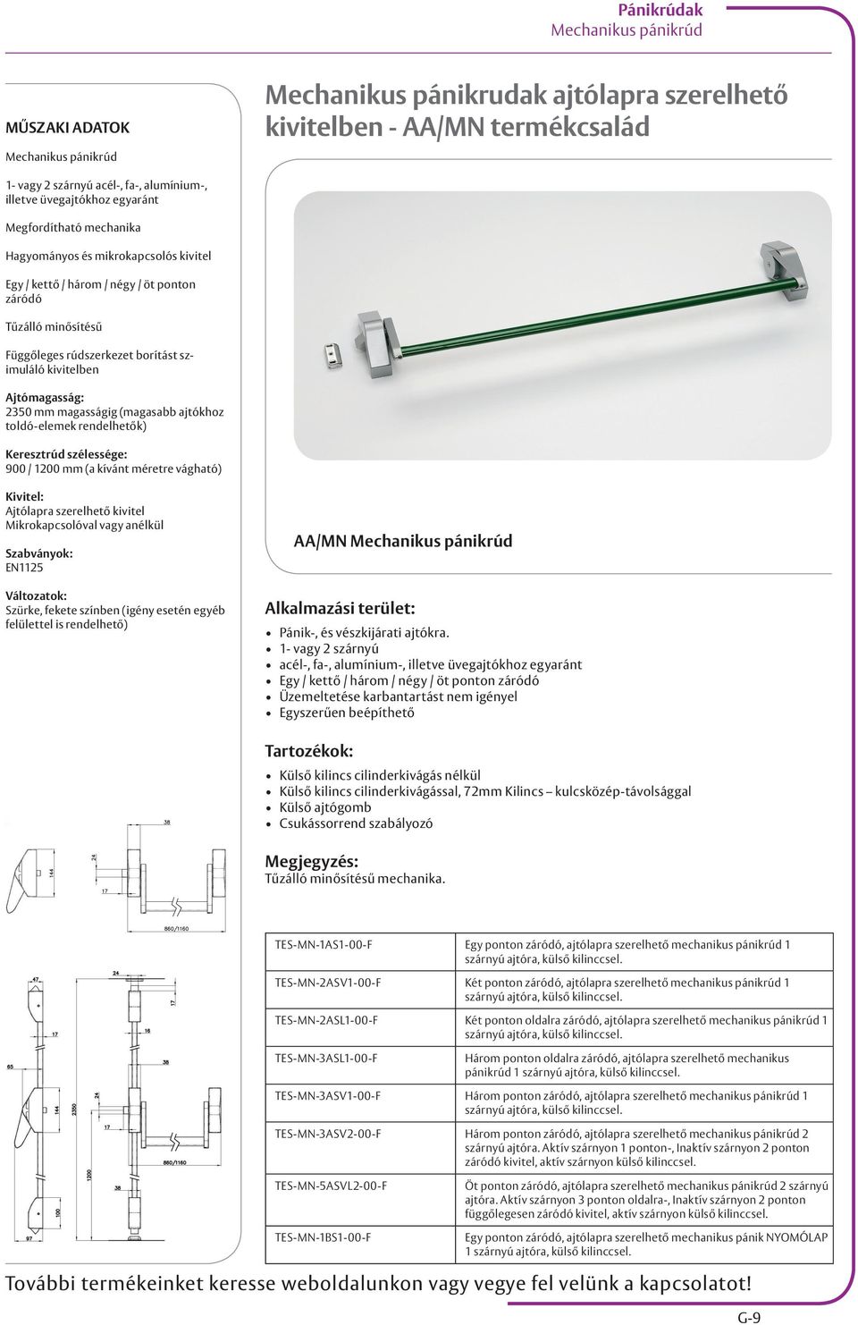 mm magasságig (magasabb ajtókhoz toldó-elemek rendelhetők) Keresztrúd szélessége: 900 / 1200 mm (a kívánt méretre vágható) m TA 2125 Kivitel: Ajtólapra szerelhető kivitel Mikrokapcsolóval vagy