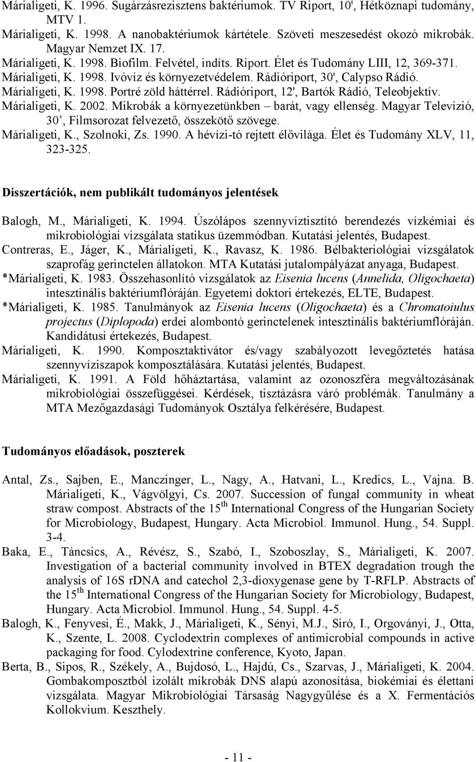Márialigeti, K. 1998. Portré zöld háttérrel. Rádióriport, 12', Bartók Rádió, Teleobjektív. Márialigeti, K. 2002. Mikrobák a környezetünkben barát, vagy ellenség.