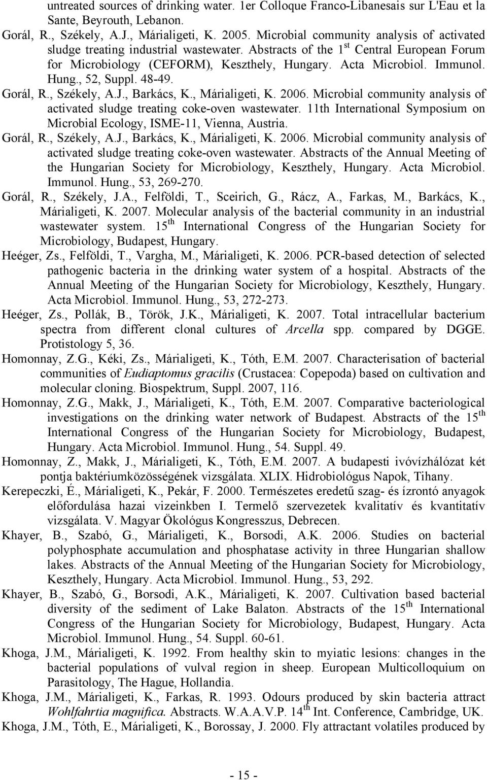 Hung., 52, Suppl. 48-49. Gorál, R., Székely, A.J., Barkács, K., Márialigeti, K. 2006. Microbial community analysis of activated sludge treating coke-oven wastewater.