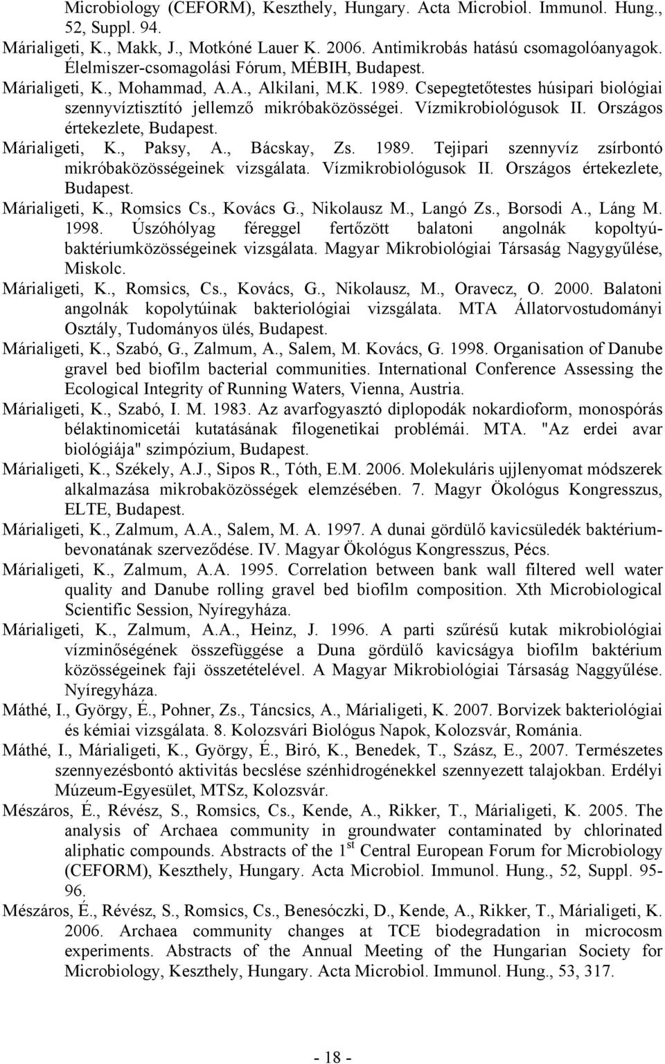 Vízmikrobiológusok II. Országos értekezlete, Budapest. Márialigeti, K., Paksy, A., Bácskay, Zs. 1989. Tejipari szennyvíz zsírbontó mikróbaközösségeinek vizsgálata. Vízmikrobiológusok II.