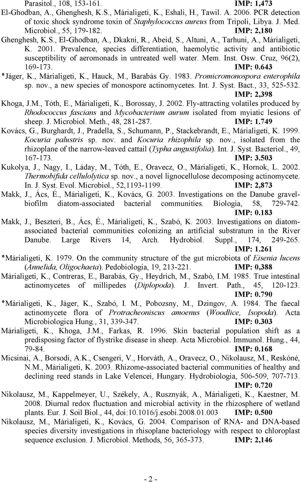 , Tarhuni, A., Márialigeti, K. 2001. Prevalence, species differentiation, haemolytic activity and antibiotic susceptibility of aeromonads in untreated well water. Mem. Inst. Osw. Cruz, 96(2), 169-173.