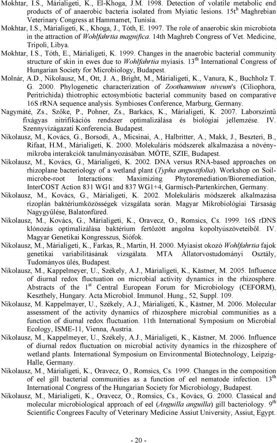 14th Maghreb Congress of Vet. Medicine, Tripoli, Libya. Mokhtar, I.S., Tóth, E., Márialigeti, K. 1999.