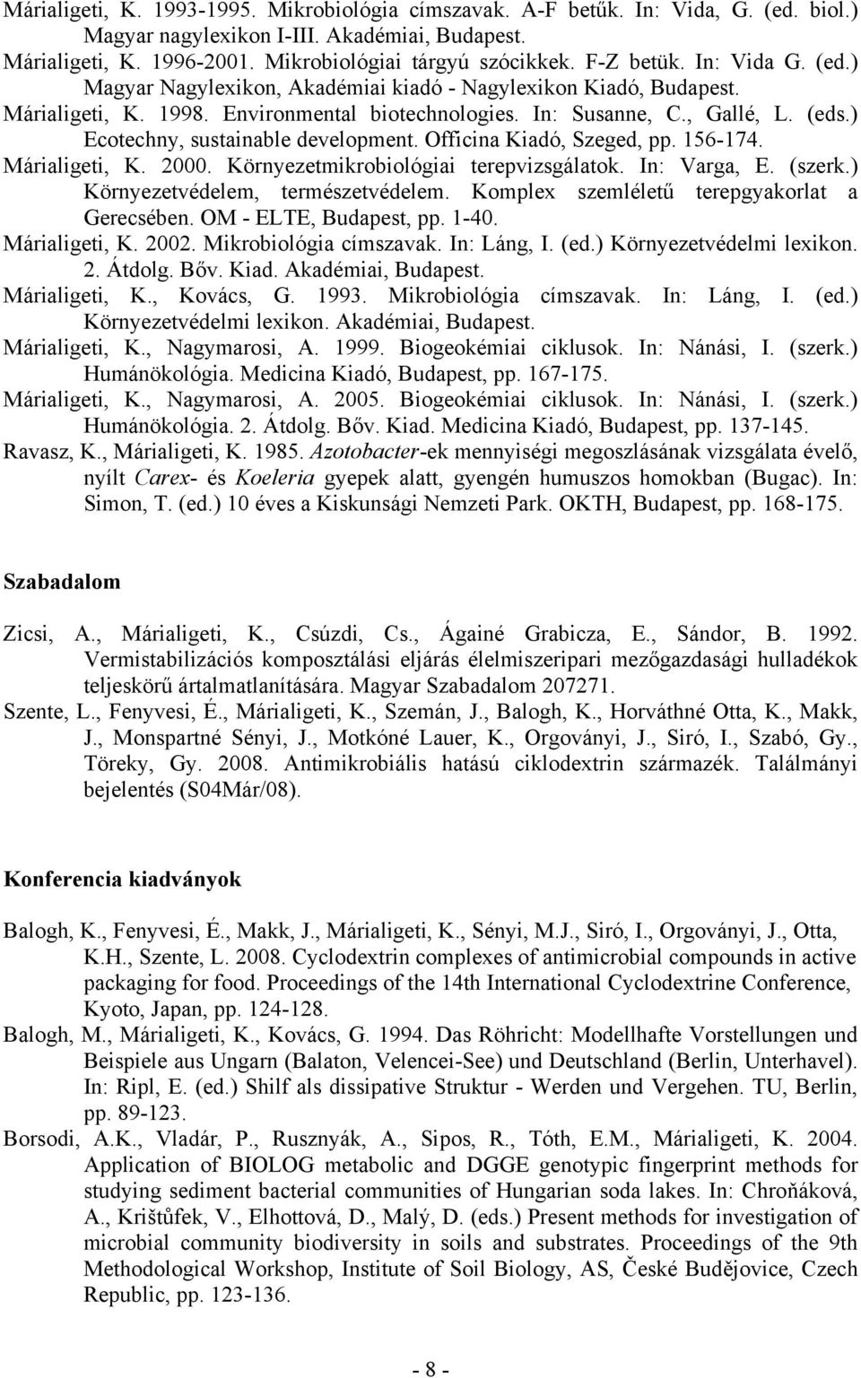 ) Ecotechny, sustainable development. Officina Kiadó, Szeged, pp. 156-174. Márialigeti, K. 2000. Környezetmikrobiológiai terepvizsgálatok. In: Varga, E. (szerk.) Környezetvédelem, természetvédelem.