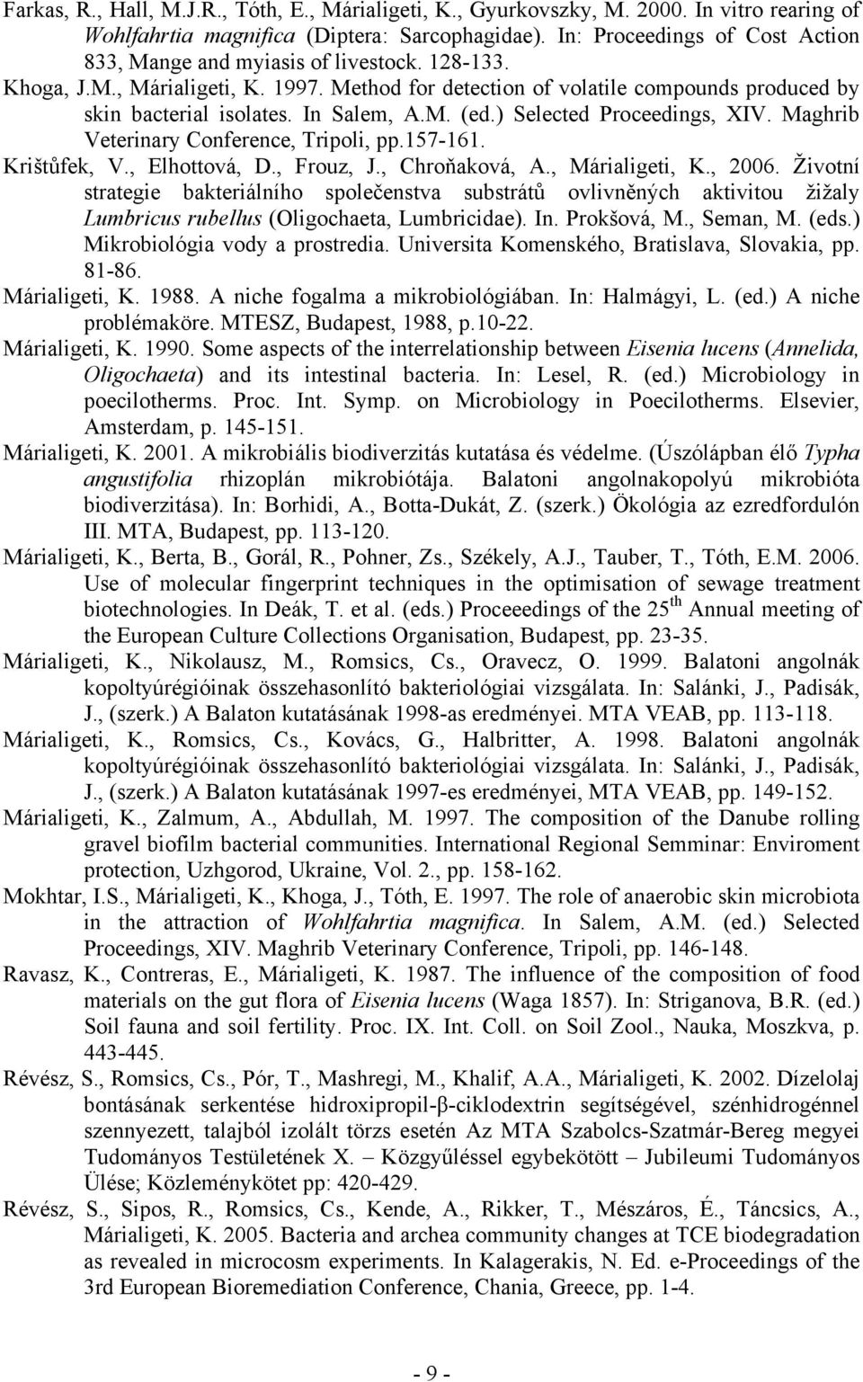 In Salem, A.M. (ed.) Selected Proceedings, XIV. Maghrib Veterinary Conference, Tripoli, pp.157-161. Krištůfek, V., Elhottová, D., Frouz, J., Chroňaková, A., Márialigeti, K., 2006.