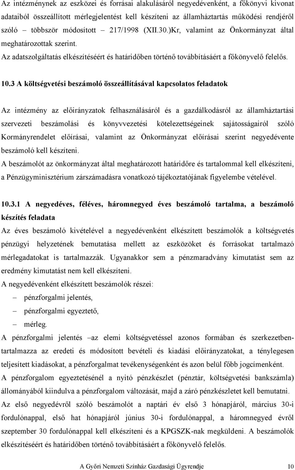 3 A költségvetési beszámoló összeállításával kapcsolatos feladatok Az intézmény az elıirányzatok felhasználásáról és a gazdálkodásról az államháztartási szervezeti beszámolási és könyvvezetési