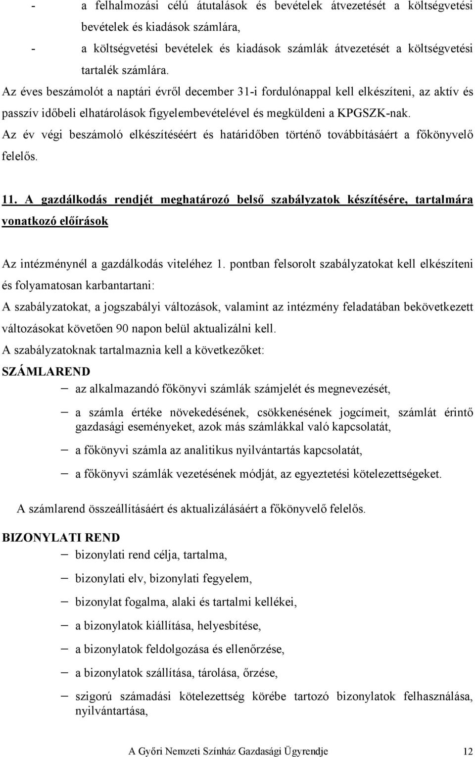 Az év végi beszámoló elkészítéséért és határidıben történı továbbításáért a fıkönyvelı felelıs. 11.