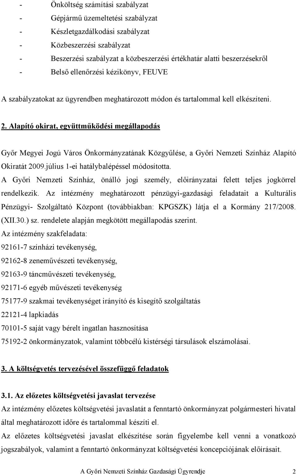 Alapító okirat, együttmőködési megállapodás Gyır Megyei Jogú Város Önkormányzatának Közgyőlése, a Gyıri Nemzeti Színház Alapító Okiratát 2009.július 1-ei hatálybalépéssel módosította.