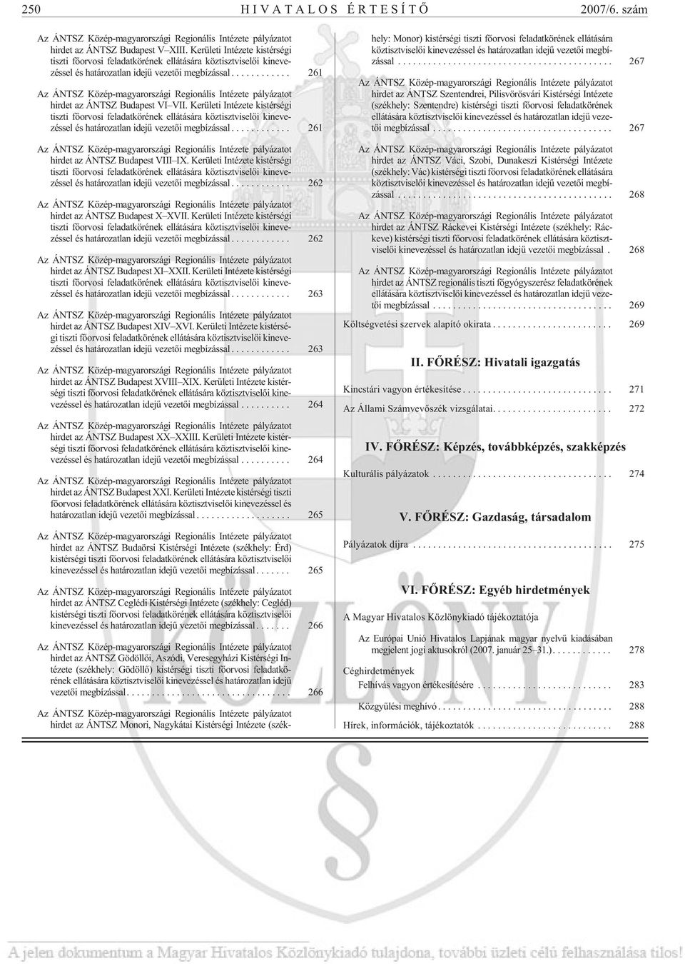 .. 261 Az ÁNTSZ Közép-magyarországi Regionális Intézete pályázatot hirdet az ÁNTSZ Budapest VI VII. .. 261 Az ÁNTSZ Közép-magyarországi Regionális Intézete pályázatot hirdet az ÁNTSZ Budapest VIII IX.